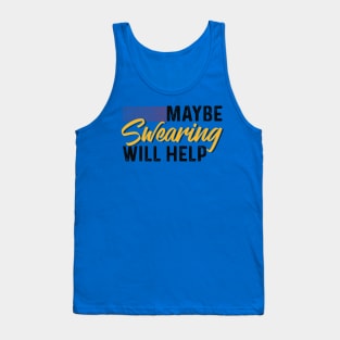 Maybe Swearing Will Help Tank Top